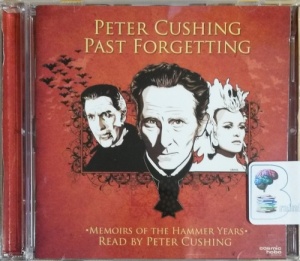 Past Forgetting written by Peter Cushing performed by Peter Cushing on CD (Abridged)